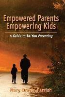 Empowered Parents Empowering Kids - Mary Dravis-Parrish - cover