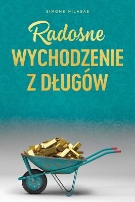 Radosne wychodzenie z dlugow - Getting Out of Debt Polish - Simone Milasas - cover