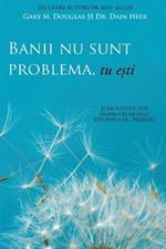 Banii nu sunt problema, tu e?ti (Money Isn't the Problem, You Are - Romanian)