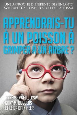 Apprendrais-tu a un poisson a grimper a un arbre? (French) - Gary M Douglas,Anne Maxwell,Heer - cover