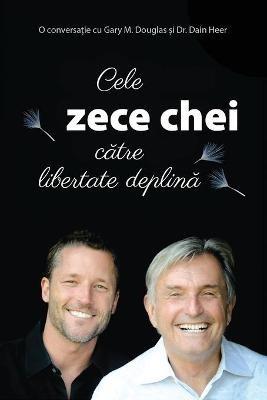 Cele zece chei catre libertate deplina (Romanian) - Gary M Douglas,Heer - cover