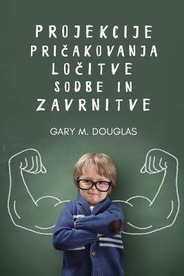 Projekcije, pricakovanja, locitve, sodbe in zavrnitve (Slovenian) - Gary M Douglas - cover