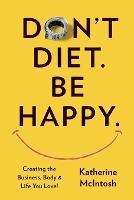 Don't Diet. Be Happy.