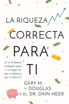 La Riqueza Correcta Para Ti (Spanish) - Gary M Douglas,Heer - cover