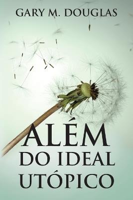 Além do Ideal Utópico (Portuguese) - Gary M Douglas - cover