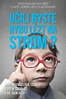 Ucili byste rybu lézt na strom? (Czech) - Anne Maxwell,Gary M Douglas,Heer - cover