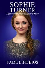Sophie Turner A Short Unauthorized Biography