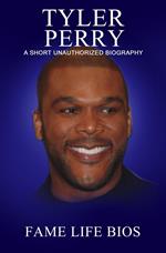 Tyler Perry A Short Unauthorized Biography