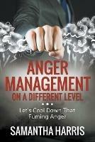 Anger Management on a Different Level: Let's Cool Down that Fuming Anger - Samantha Harris - cover