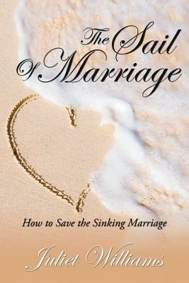 The Sail of Marriage: How to Save the Sinking Marriage - Juliet Williams - cover