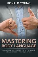 Mastering Body Language: Understanding Human Behavior To Read And Send Non-Verbal Messages - Ronald Young - cover
