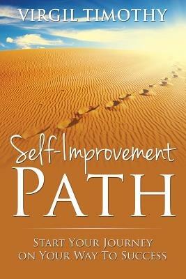 Self-Improvement Path: Start Your Journey on Your Way To Success - Virgil Timothy - cover