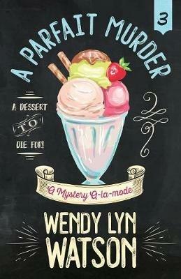A Parfait Murder - Wendy Lyn Watson - cover