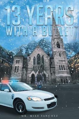 13 Years With A Bullet - Mike Sanchez - cover