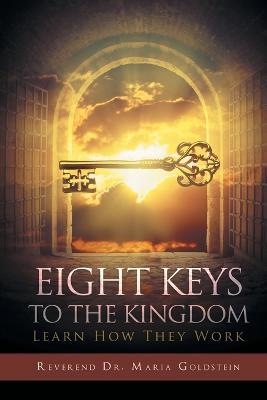 Eight Keys To The Kingdom: Learn How They Work - Reverend Maria Goldstein - cover