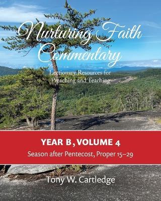 Nurturing Faith Commentary, Year B, Volume 4: Lectionary Resource for Preaching and Teaching: Lent-Easter-Pentecost - Tony W Cartledge - cover