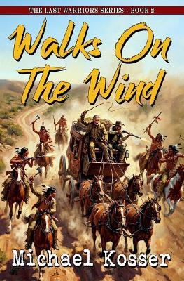 Walks On The Wind: The Last Warriors Series - Book 2 - Michael Kosser - cover