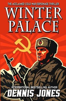 Winter Palace: A Cold War Espionage Military Technothriller - Dennis Jones - cover