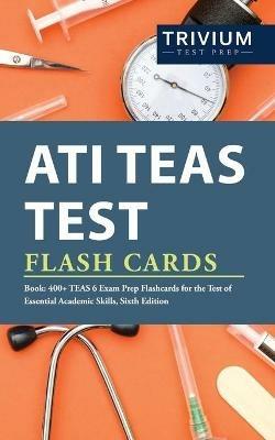 ATI TEAS Test Flash Cards Book: 400+ TEAS 6 Exam Prep Flashcards for the Test of Essential Academic Skills, Sixth Edition - Trivium - cover
