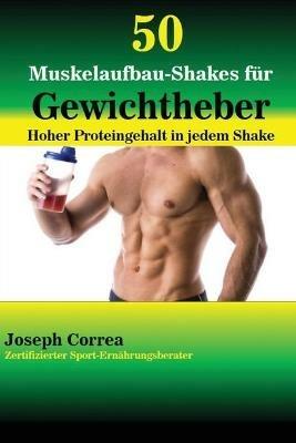 50 Muskelaufbau-Shakes fur Gewichtheber: Hoher Proteingehalt in jedem Shake - Joseph Correa - cover