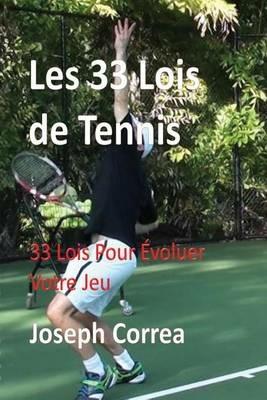 Les 33 Lois de Tennis: 33 Lois Pour Evoluer Votre Jeu - Joseph Correa - cover