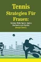 Tennis Strategien Fur Frauen: Gewinn Mehr Spiele, Indem Du Gerissener Spielst - Joseph Correa - cover