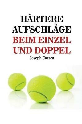Hartere Aufschlage Beim Einzel Und Doppel: Schlag wie ein Profi auf! - Joseph Correa - cover