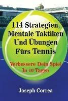 114 Strategien, Mentale Taktiken Und UEbungen Furs Tennis: Verbessere Dein Spiel In 10 Tagen - Joseph Correa - cover