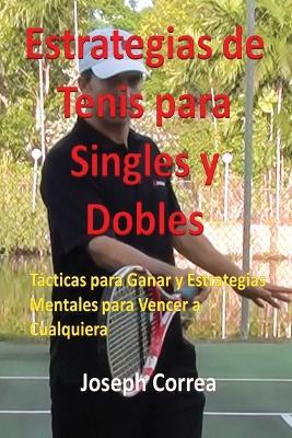 Estrategias de Tenis Para Singles y Dobles: Tacticas Para Ganar y Estrategias Mentales Para Vencer a Cualquiera - Joseph Correa - cover