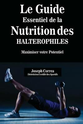 Le Guide Essentiel De La Nutrition Des Halterophiles: Maximiser Votre Potentiel - Joseph Correa - cover