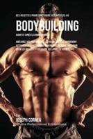 Des Recettes Pour Construire Vos Muscles Au Bodybuilding Avant Et Apres La Competition: Ameliorez Vos Performances Et Recuperez Plus Rapidement Votre Performance En Vous Nourrissant De Repas Faits Pour Batir Les Muscles Et Dissoudre Les Lipides De Votre Corps - Joseph Correa - cover