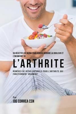 55 Recettes de Repas pour aider a reduire la Douleur et l'Inconfort de l'Arthrite: Remedes de repas naturels pour l'arthrite qui fonctionnent vraiment - Joe Correa - cover