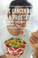 33 Recettes de Repas qui vous aideront a lutter contre le Cancer de la Prostate, augmenter votre energie, et vous sentir mieux: La solution simple a vos problemes de cancer
