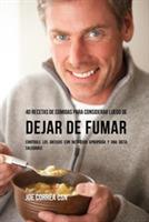 40 Recetas De Comidas Para Considerar Luego de Dejar De Fumar: Controle Los Antojos Con Nutricion Apropiada y Una Dieta Saludable