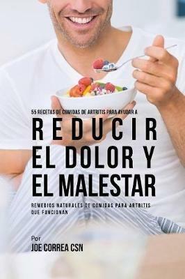 55 Recetas de Comidas de Artritis Para Ayudar a Reducir el Dolor y el Malestar: Remedios Naturales de Comidas Para Artritis Que Funcionan - Joe Correa - cover