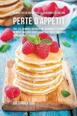 36 Recettes de repas pour les personnes qui ont une perte d'appetit: Tous les aliments naturels qui regorgent d'elements nutritifs pour vous aider a avoir plus faim et ameliorer votre appetit - Joe Correa - cover