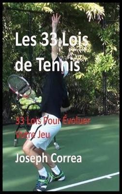 Les 33 Lois de Tennis: 33 Lois Pour Evoluer Votre Jeu - Joseph Correa - cover