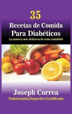 35 Recetas de Cocina para Diabéticos: La manera más deliciosa de estar saludable - Joseph Correa - cover