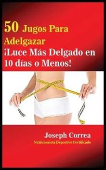 Libro in inglese 50 Jugos Para Adelgazar: ¡Luce más delgado en 10 días o menos!  - Joseph Correa