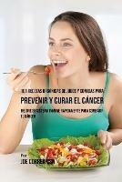 101 Recetas Organicas de Jugos y Comidas para Prevenir y Curar el Cancer: Mejore Su Sistema Inmune Rapidamente para Combatir el Cancer - Joe Correa - cover