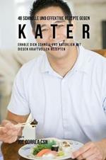 48 Schnelle und Effektive Rezepte gegen Kater: Erhole dich schnell und naturlich mit diesen kraftvollen Rezepten