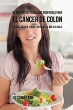 52 Recetas de Ensaladas Poderosas Para el Cancer de Colon: Combata Sin Usar Drogas o Medicinas