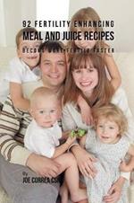 92 Fertility Enhancing Meal and Juice Recipes: Become More Fertile Faster