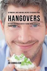 92 Powerful Juice and Meal Recipes to Recover From Hangovers: Get Back on Track Quickly Using These Effective Ingredients