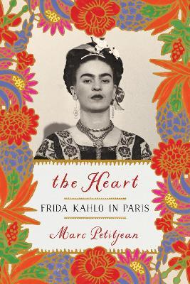 Heart, The: Frida Kahlo In Paris - Marc Petitjean - cover
