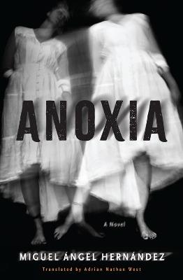 Anoxia: A Novel - Miguel Angel Hernandez,Adrian Nathan West - cover