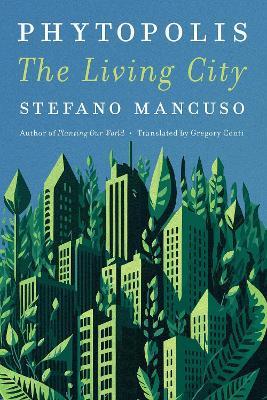 Phytopolis: The Living City - Stefano Mancuso,Gregory Conti - cover