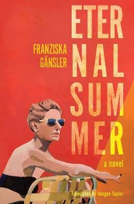 Eternal Summer: A Novel - Franziska Gansler,Imogen Taylor - cover