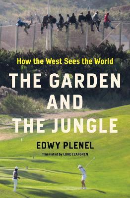 The Garden and the Jungle: How the West Sees the World - Edwy Plenel,Luke Leafgren - cover