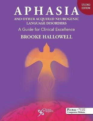Aphasia and Other Acquired Neurogenic Language Disorders: A Guide for Clinical Excellence - Brooke Hallowell - cover